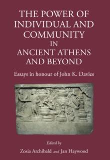 The Power of Individual and Community in Ancient Athens and Beyond : Essays in Honour of John K. Davies