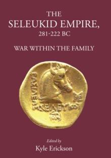 The Seleukid Empire 281-222 BC : War Within the Family