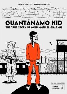 Guantanamo Kid : The True Story of Mohammed El-Gharani