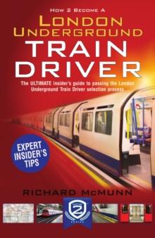 How to Become a London Underground Train Driver : the insider's guide to becoming a London Underground Tube Driver