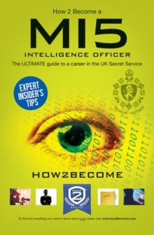 How to Become an MI5 INTELLIGENCE OFFICER : The Ultimate Career Guide to Working for MI5