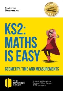 KS2 : Maths is Easy - Geometry, Time and Measurements. In-depth revision advice for ages 7-11 on the new SATS curriculum. Achieve 100% (Revision Series)