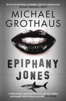 Epiphany Jones: The disturbing, darkly funny, devastating debut thriller that everyone is talking about...