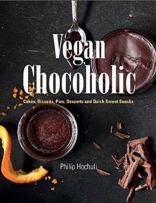 Vegan Chocoholic : Cakes, Cookies, Pies, Desserts and Quick Sweet Snacks