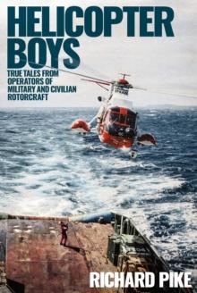 Helicopter Boys : True Tales from Operators of Military and Civilian Rotorcraft