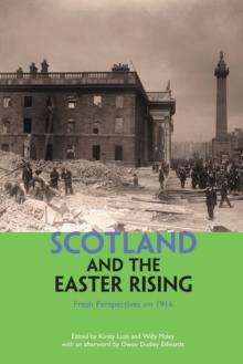 Scotland and the Easter Rising : Fresh Perspectives on 1916