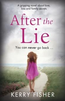 After the Lie : A gripping novel about love, loss and family secrets