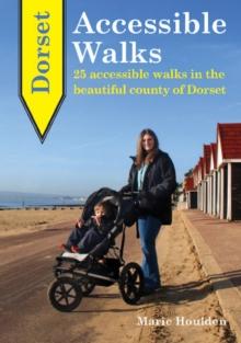 Dorset Accessible Walks : 25 Accessible Walks in the Beautiful Country of Dorset