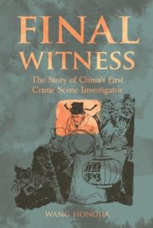 Final Witness : The Story of Chinas First Crime Scene Investigator