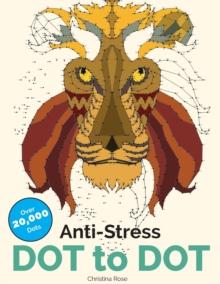 Anti-Stress Dot To Dot : Relaxing & Inspirational Adult Dot To Dot Colouring Book