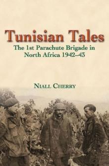 Tunisian Tales : The 1st Parachute Brigade in North Africa 1942-43