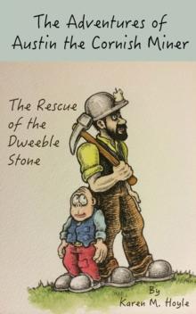 The Adventures of Austin the Cornish Miner: The Rescue of the Dweeble Stone