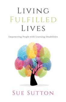 Living Fulfilled Lives : Empowering People with Learning Disabilities