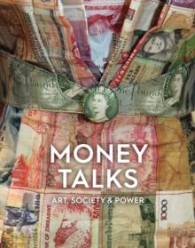 Money Talks : Art, Society & Power