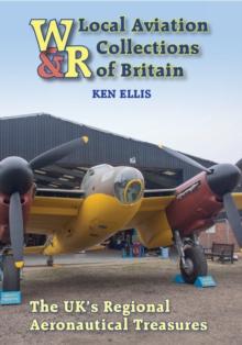 Local Aviation Collections of Britain : The UK's Regional Aeronautical Treasures