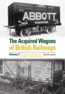 The Acquired Wagons of British Railways Volume 3 : 13T Wooden-bodied Minerals (1923 RCH Specification) All Types, Including Coke Wagons