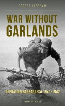 War Without Garlands : Operation Barbarossa 1941-1942