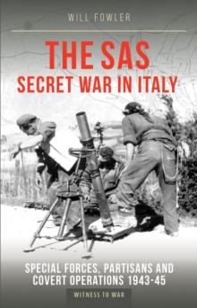 The SAS Secret War in Italy : Special Forces, Partisans and Covert Operations 1943-45