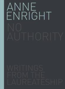 No Authority : Writings from the Laureate for Irish Fiction