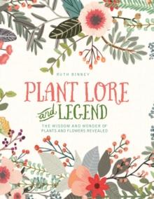 Plant Lore and Legend : The wisdom and wonder of plants and flowers revealed