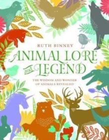 Animal Lore and Legend : The wisdom and wonder of animals revealed