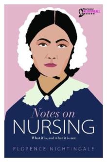 Notes on Nursing : What it is, and What it is Not