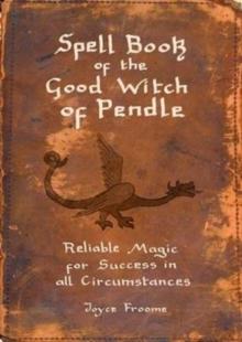 Spell book of the Good Witch of Pendle : Reliable magic for Success in all Circumstances