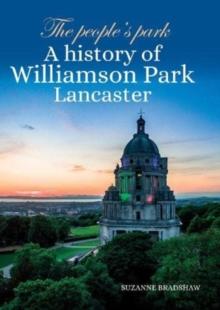 The People's Park : A history of Williamson Park Lancaster