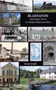 Blaenavon : From Iron Town to World Heritage Site