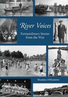 River Voices : Extraordinary Stories from the Wye