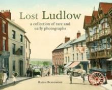 Lost Ludlow : A collection of rare and early photographs