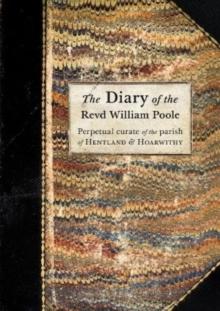 The Diary of the Revd William Poole : Perpetual curate of the parish of Hentland & Hoarwithy