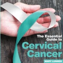 Cervical Cancer : The Essential Guide to