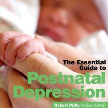 Post Natal Depression : The Essential Guide