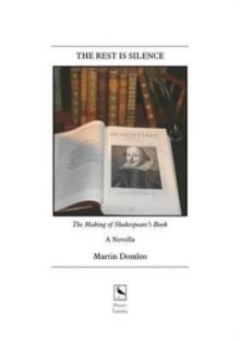 The Rest is Silence : The Making of Shakespeare's Book: A Novella