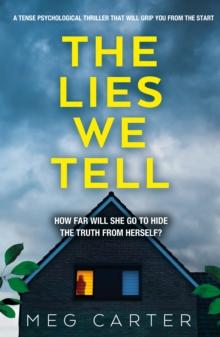 The Lies We Tell : A tense psychological thriller that will grip you from the start