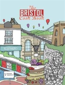 The Bristol Cook Book : A Celebration of the Amazing Food and Drink on Our Doorstep