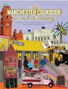 The Manchester Cook Book: Second Helpings : A celebration of the amazing food and drink on our doorstep.