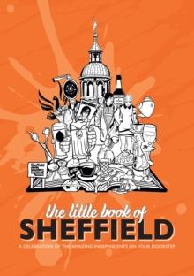 The Little Book of Sheffield : A celebration of the amazing independents on your doorstep