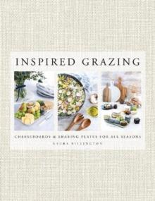 Inspired Grazing : Cheeseboards and sharing plates for all seasons