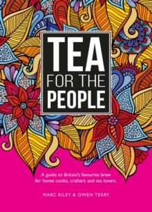 Tea For The People : A guide to Britain's favourite brew and fun stuff to do with it