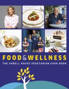 Food and Wellness : The Sobell House Vegetarian Cook Book