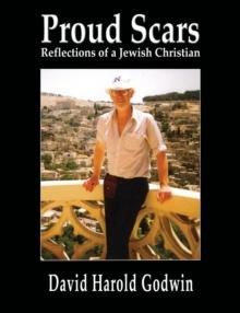 Proud Scars : Reflections of a Jewish Christian