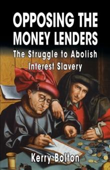 Opposing the Money Lenders : The Struggle to Abolish Interest Slavery