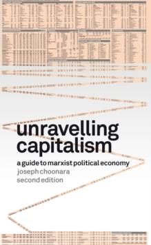 Unravelling Capitalism : A Guide to Marxist Political Economy (Second Edition)