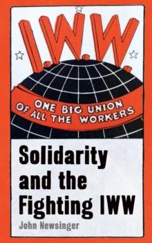 One Big Union Of All The Workers : Solidarity and the Fighting IWW