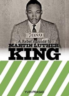 A Rebel's Guide To Martin Luther King