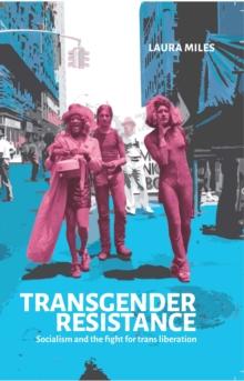 Transgender Resistance : Socialism and the Fight for Trans Liberation