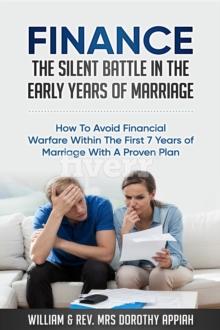 FINANCE: THE SILENT BATTLE IN THE EARLY YEARS OF MARRIAGE : HOW TO AVOID FINANCIAL WARFARE WITHIN THE FIRST 7 YEARS OF MARRIAGE WITH A PROVEN PLAN