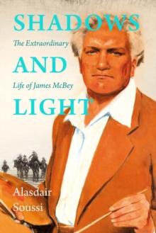 Shadows and Light : The Extraordinary Life of James McBey